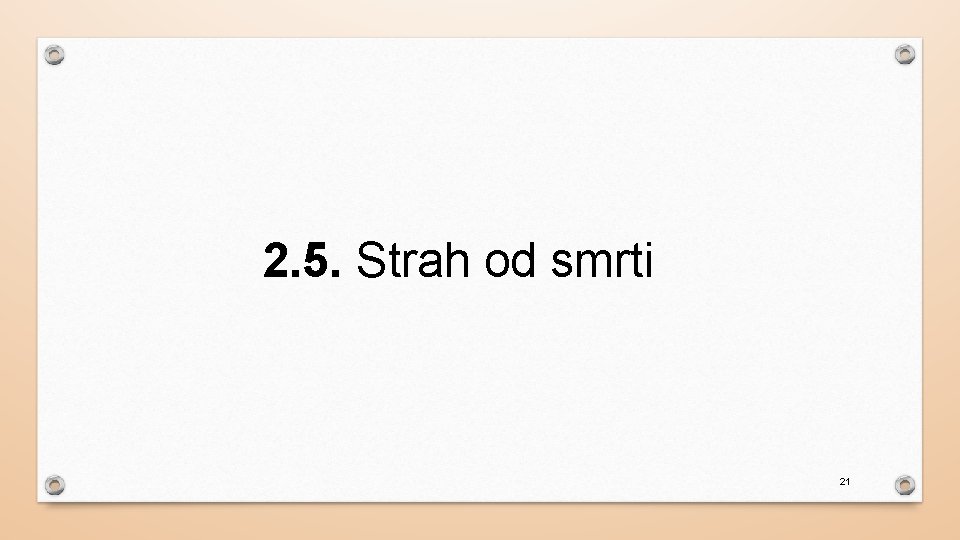 2. 5. Strah od smrti 21 