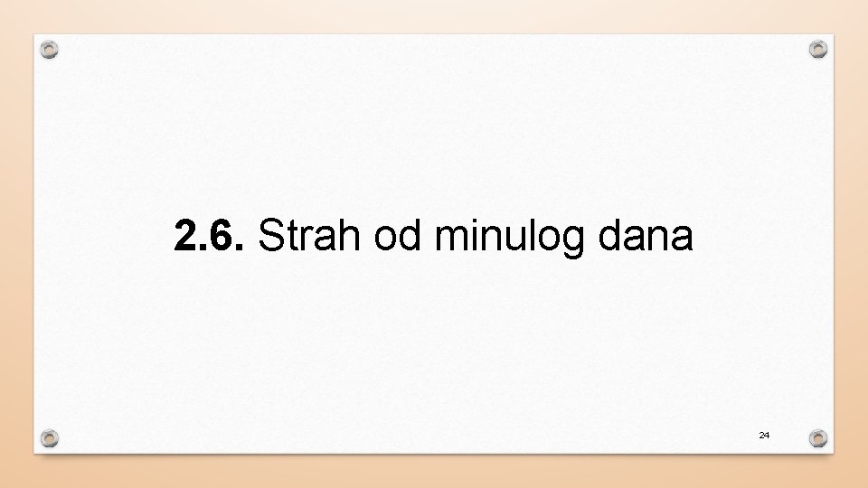 2. 6. Strah od minulog dana 24 