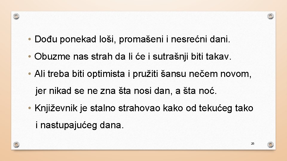  • Dođu ponekad loši, promašeni i nesrećni dani. • Obuzme nas strah da