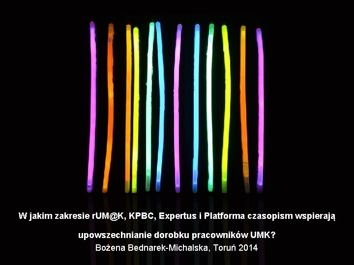 W jakim zakresie r. UM@K, KPBC, Expertus i Platforma czasopism wspierają upowszechnianie dorobku pracowników
