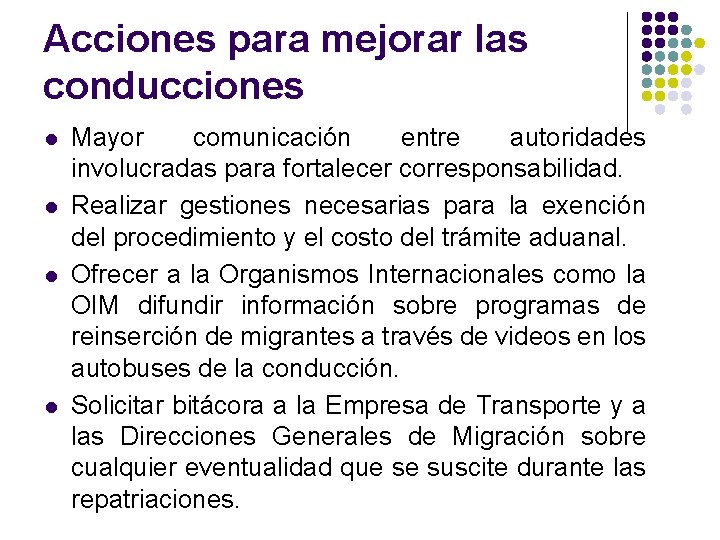 Acciones para mejorar las conducciones l l Mayor comunicación entre autoridades involucradas para fortalecer