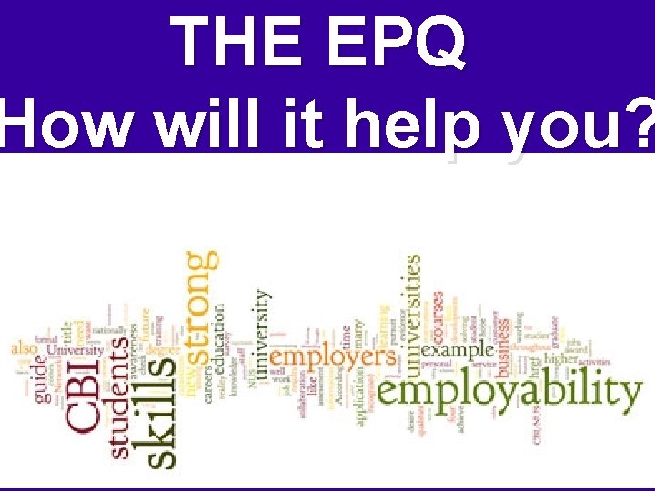 THE EPQ How will it help you? 