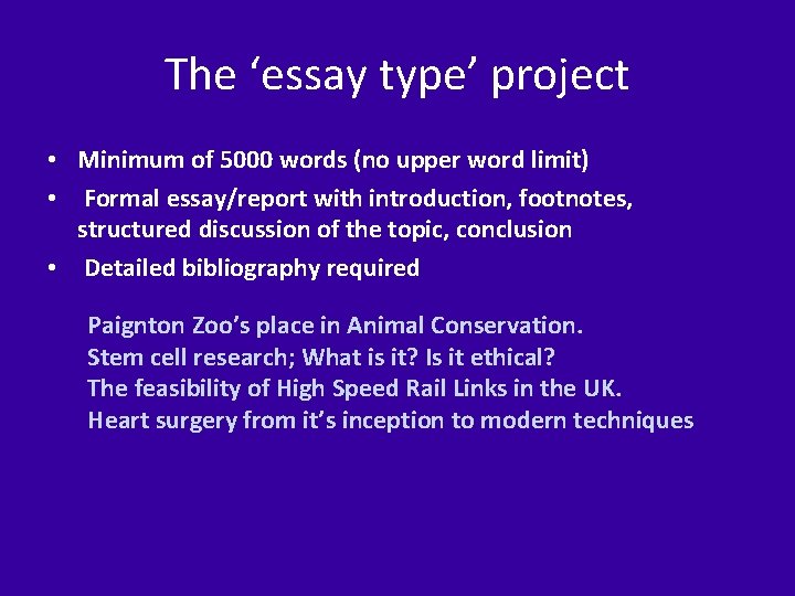 The ‘essay type’ project • Minimum of 5000 words (no upper word limit) •