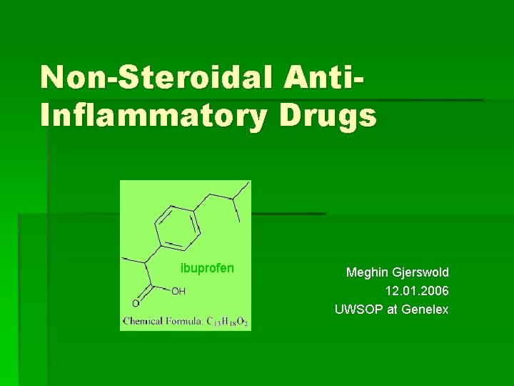 Non-Steroidal Anti. Inflammatory Drugs ibuprofen Meghin Gjerswold 12. 01. 2006 UWSOP at Genelex 