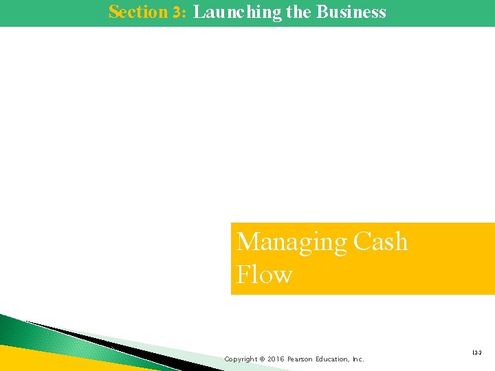 Section 3: Launching the Business Managing Cash Flow Copyright © 2016 Pearson Education, Inc.