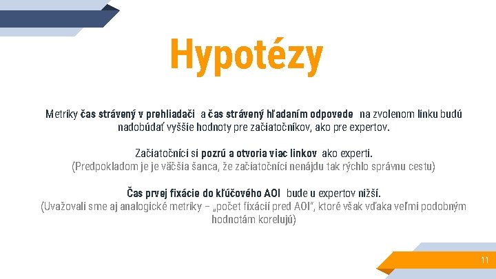 Hypotézy Metriky čas strávený v prehliadači a čas strávený hľadaním odpovede na zvolenom linku