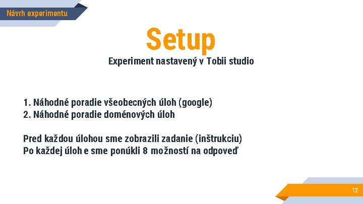 Návrh experimentu Setup Experiment nastavený v Tobii studio 1. Náhodné poradie všeobecných úloh (google)