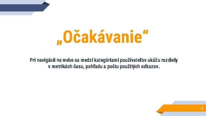 „Očakávanie“ Pri navigácii na webe sa medzi kategóriami používateľov ukážu rozdiely v metrikách času,