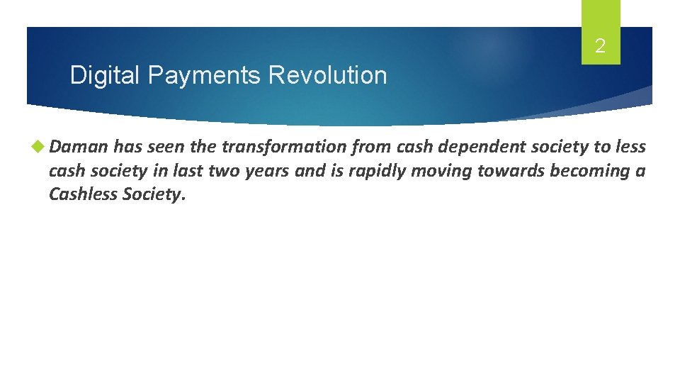 2 Digital Payments Revolution Daman has seen the transformation from cash dependent society to