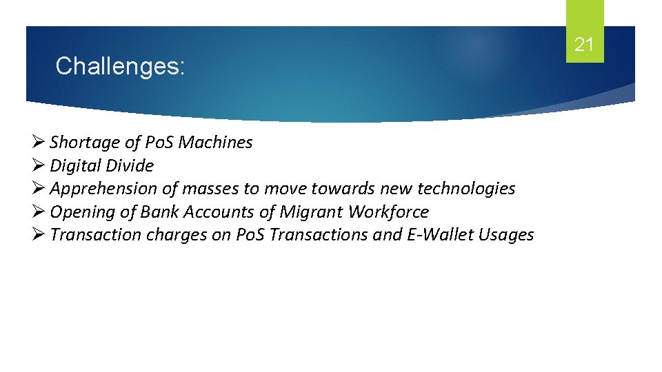 Challenges: Ø Shortage of Po. S Machines Ø Digital Divide Ø Apprehension of masses