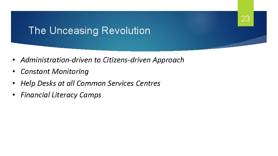 23 The Unceasing Revolution • • Administration-driven to Citizens-driven Approach Constant Monitoring Help Desks