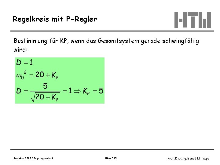 Regelkreis mit P-Regler Bestimmung für KP, wenn das Gesamtsystem gerade schwingfähig wird: November 2002