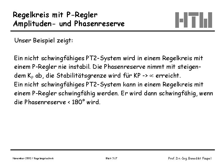 Regelkreis mit P-Regler Amplituden- und Phasenreserve Unser Beispiel zeigt: Ein nicht schwingfähiges PT 2