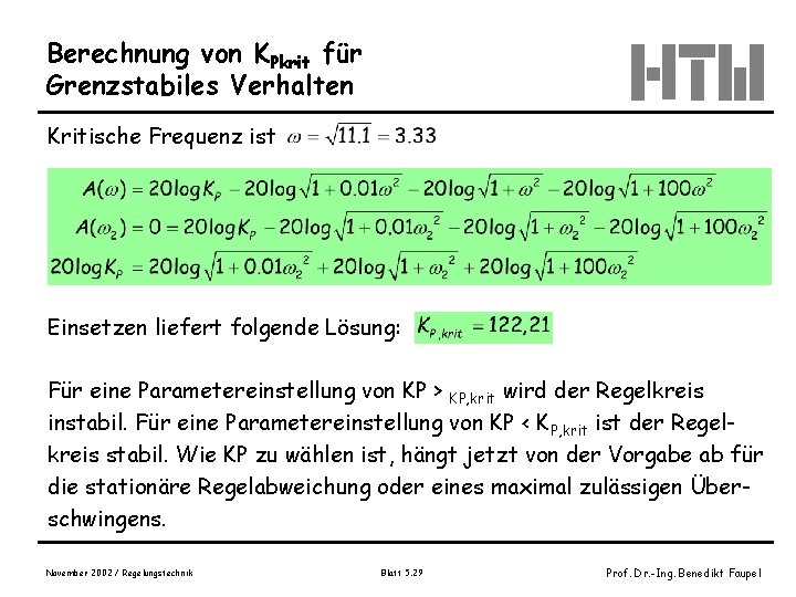 Berechnung von KPkrit für Grenzstabiles Verhalten Kritische Frequenz ist Einsetzen liefert folgende Lösung: Für