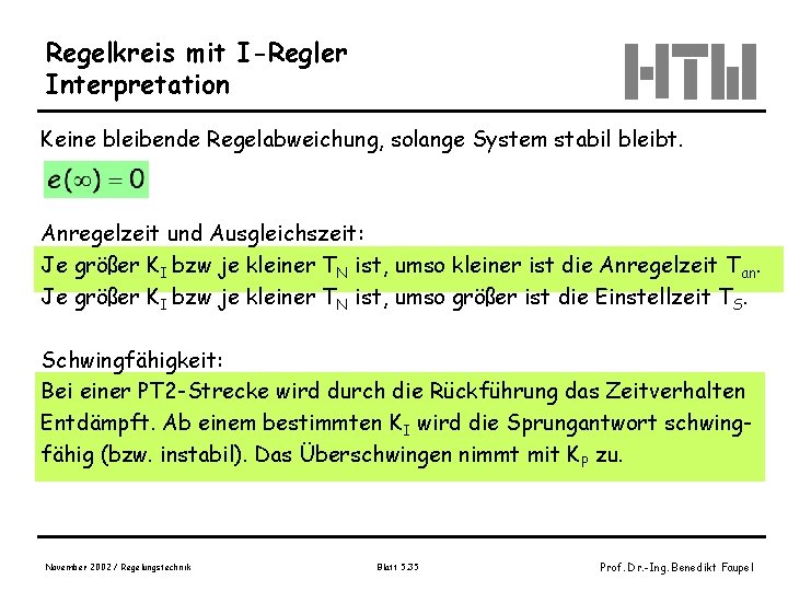 Regelkreis mit I-Regler Interpretation Keine bleibende Regelabweichung, solange System stabil bleibt. Anregelzeit und Ausgleichszeit: