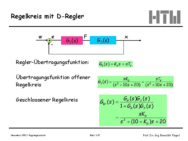 Regelkreis mit D-Regler w + e - GR(s) F GS(s) x Regler-Übertragungsfunktion: Übertragungsfunktion offener