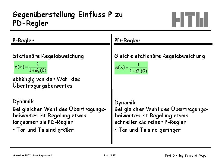 Gegenüberstellung Einfluss P zu PD-Regler Stationäre Regelabweichung Gleiche stationäre Regelabweichung abhängig von der Wahl