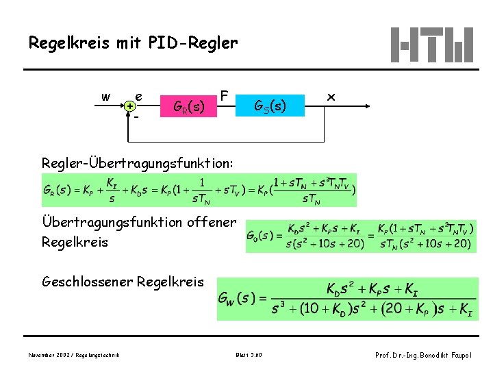 Regelkreis mit PID-Regler w + e - GR(s) F GS(s) x Regler-Übertragungsfunktion: Übertragungsfunktion offener
