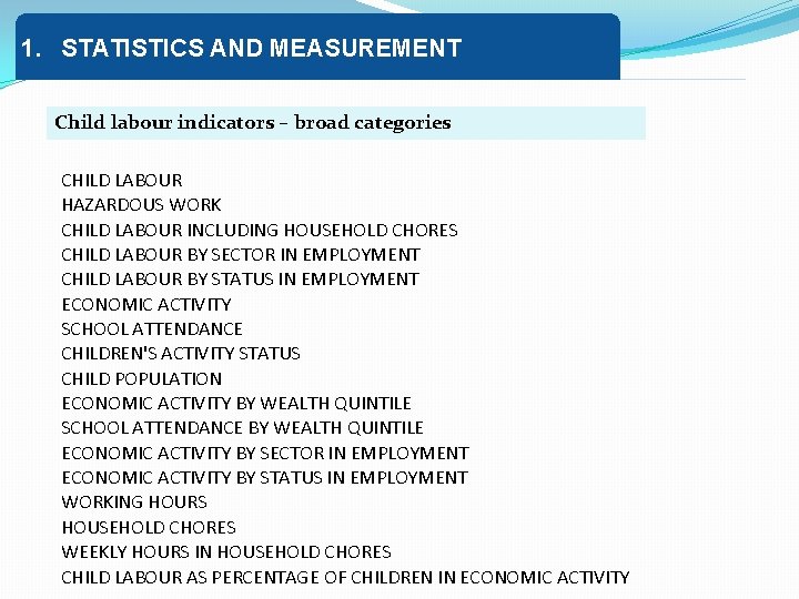 1. STATISTICS AND MEASUREMENT Child labour indicators – broad categories CHILD LABOUR HAZARDOUS WORK