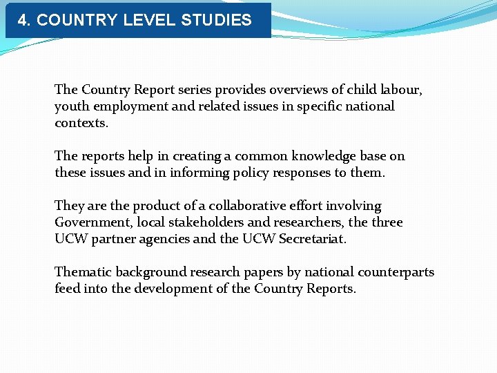 4. COUNTRY LEVEL STUDIES The Country Report series provides overviews of child labour, youth