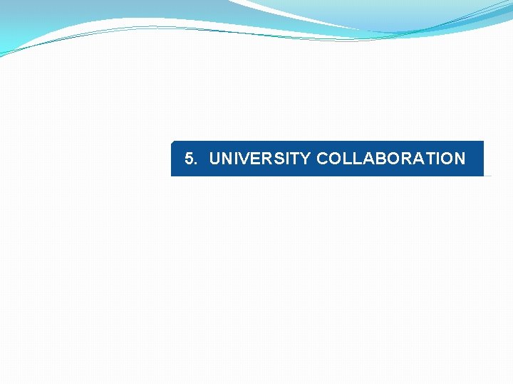 5. UNIVERSITY COLLABORATION 