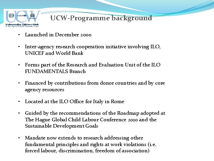 UCW-Programme background • Launched in December 2000 • Inter-agency research cooperation initiative involving ILO,