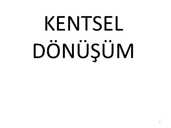 KENTSEL DÖNÜŞÜM 1 