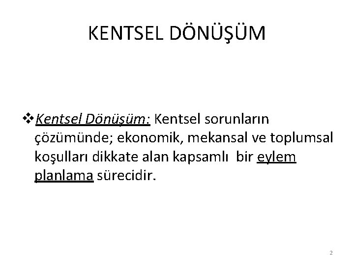 KENTSEL DÖNÜŞÜM v. Kentsel Dönüşüm: Kentsel sorunların çözümünde; ekonomik, mekansal ve toplumsal koşulları dikkate