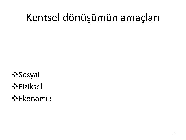 Kentsel dönüşümün amaçları v. Sosyal v. Fiziksel v. Ekonomik 4 