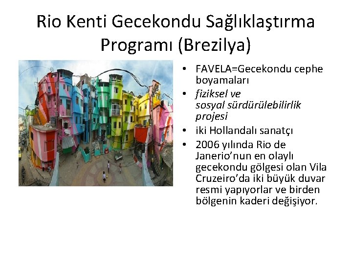 Rio Kenti Gecekondu Sağlıklaştırma Programı (Brezilya) • FAVELA • FAVELA=Gecekondu cephe boyamaları • fiziksel