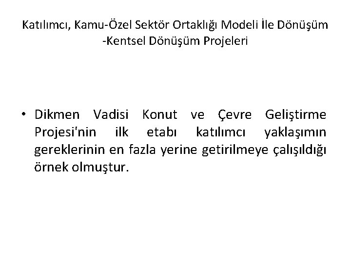 Katılımcı, Kamu-Özel Sektör Ortaklığı Modeli İle Dönüşüm -Kentsel Dönüşüm Projeleri • Dikmen Vadisi Konut