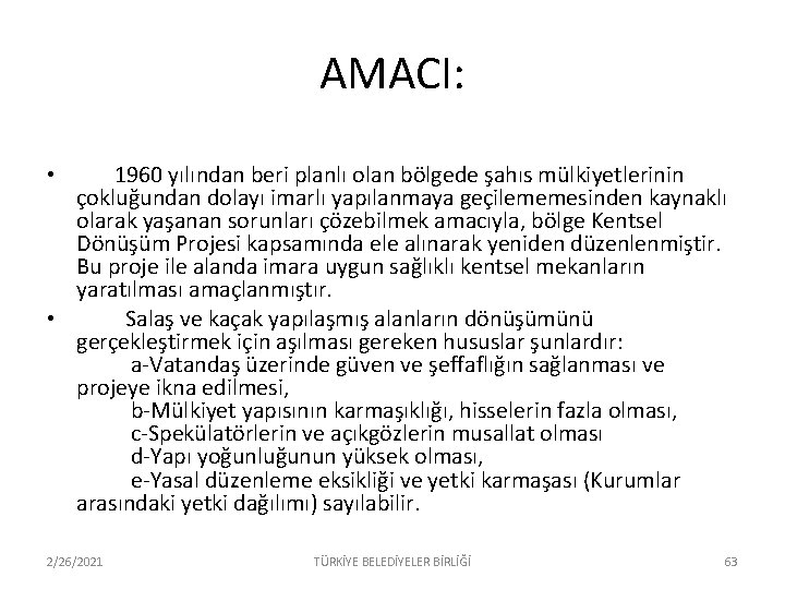 AMACI: • 1960 yılından beri planlı olan bölgede şahıs mülkiyetlerinin çokluğundan dolayı imarlı yapılanmaya