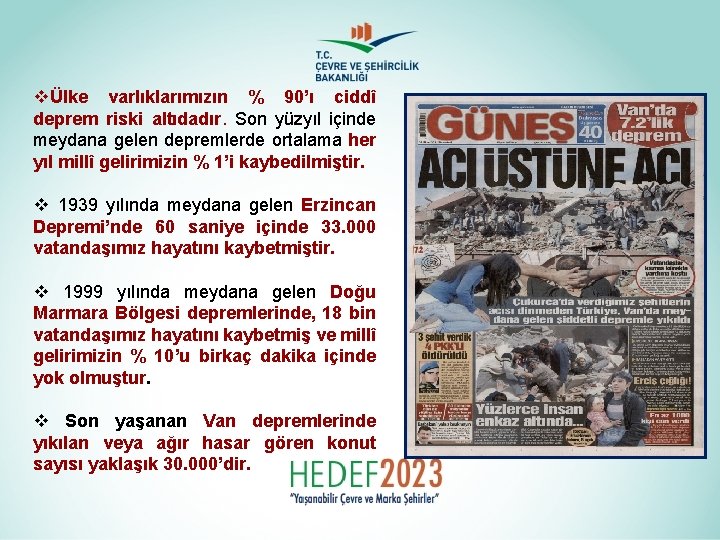 vÜlke varlıklarımızın % 90’ı ciddî deprem riski altıdadır. Son yüzyıl içinde meydana gelen depremlerde