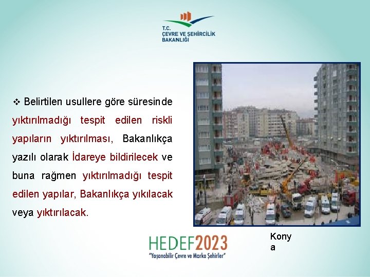 v Belirtilen usullere göre süresinde yıktırılmadığı tespit edilen riskli yapıların yıktırılması, Bakanlıkça yazılı olarak