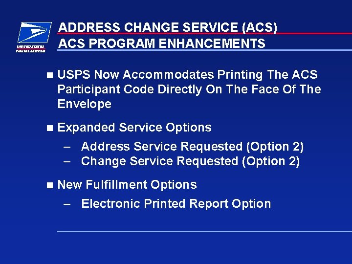 ADDRESS CHANGE SERVICE (ACS) ACS PROGRAM ENHANCEMENTS n USPS Now Accommodates Printing The ACS