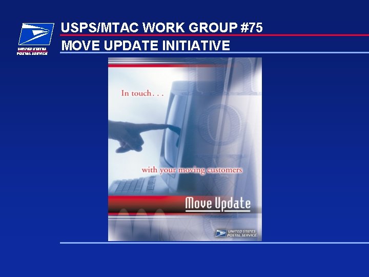 USPS/MTAC WORK GROUP #75 MOVE UPDATE INITIATIVE 