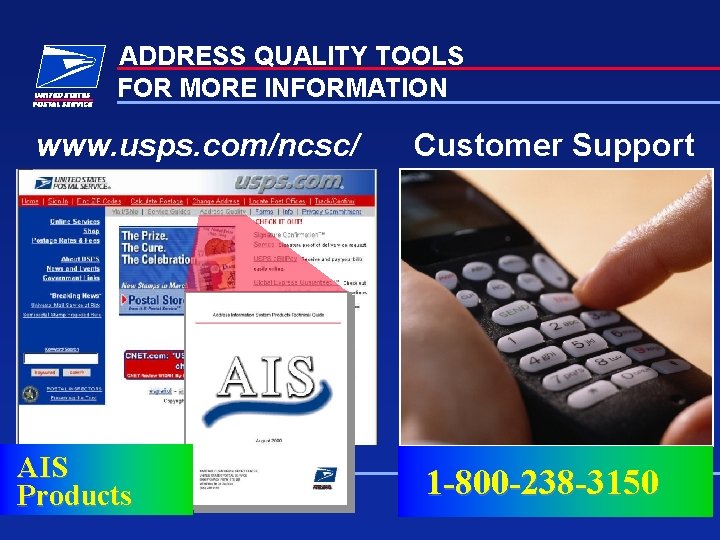 ADDRESS QUALITY TOOLS FOR MORE INFORMATION www. usps. com/ncsc/ AIS Products Customer Support 1