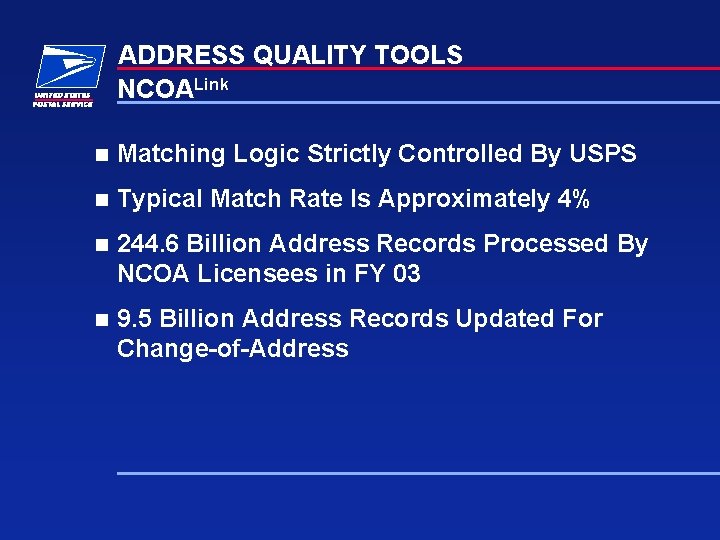 ADDRESS QUALITY TOOLS NCOALink n Matching Logic Strictly Controlled By USPS n Typical Match