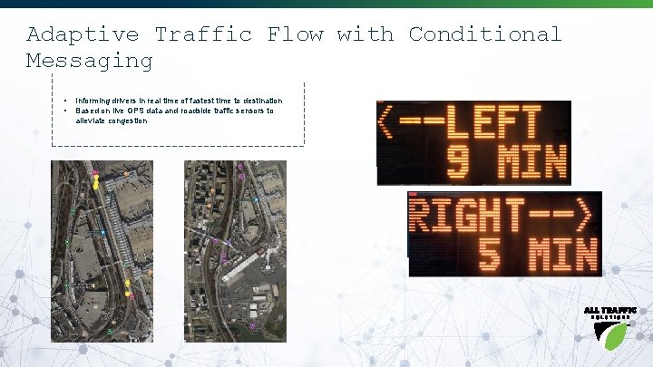 Adaptive Traffic Flow with Conditional Messaging • • Informing drivers in real time of