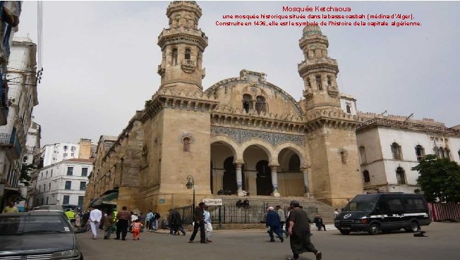 Mosquée Ketchaoua une mosquée historique située dans la basse casbah (médina d’Alger). Construite en