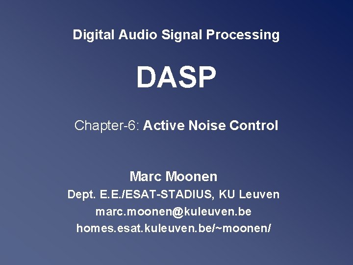 Digital Audio Signal Processing DASP Chapter-6: Active Noise Control Marc Moonen Dept. E. E.