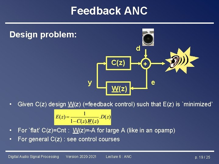 Feedback ANC Design problem: d C(z) y W(z) + e • Given C(z) design