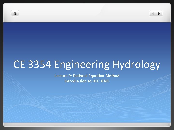 CE 3354 Engineering Hydrology Lecture 9: Rational Equation Method Introduction to HEC-HMS 