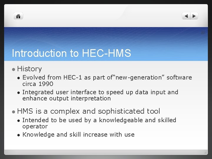 33 Introduction to HEC-HMS l History l l Evolved from HEC-1 as part of“new-generation”