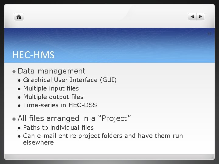 34 HEC-HMS l Data l l Graphical User Interface (GUI) Multiple input files Multiple