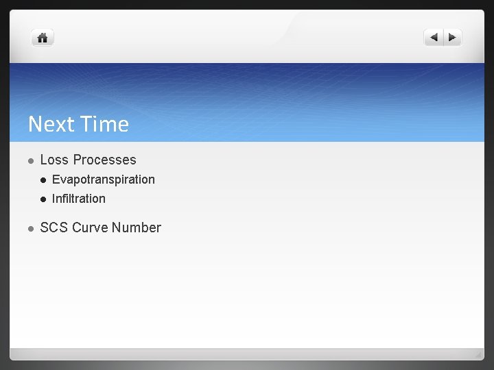 Next Time l l Loss Processes l Evapotranspiration l Infiltration SCS Curve Number 