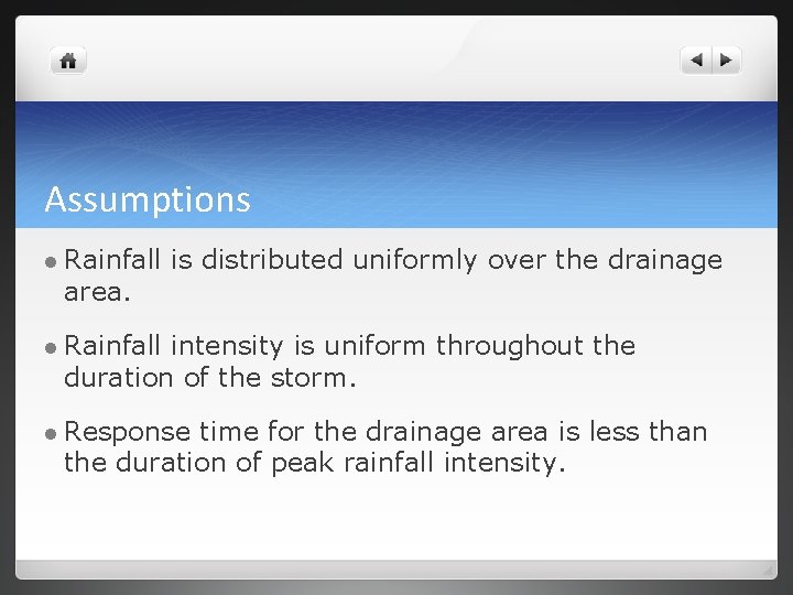 Assumptions l Rainfall area. is distributed uniformly over the drainage l Rainfall intensity is