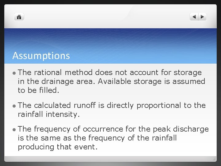 Assumptions l The rational method does not account for storage in the drainage area.