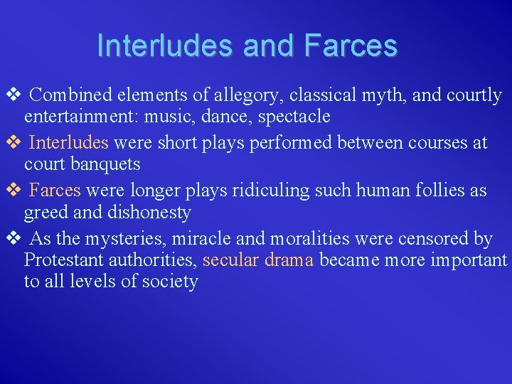 Interludes and Farces v Combined elements of allegory, classical myth, and courtly entertainment: music,
