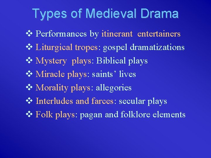Types of Medieval Drama v Performances by itinerant entertainers v Liturgical tropes: gospel dramatizations